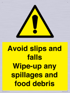 Avoid slips and falls Wipe-up any spillages and food debris